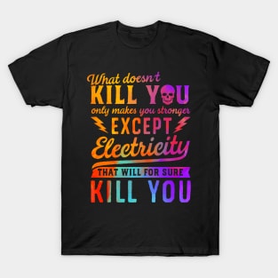 RAINBOW EXCEPT ELECTRICITY KILL YOU T-Shirt